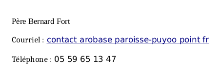 Contact : Père Bernard Fort. Adresse de courriel : nd point dabet arobase orange point fr. téléphone : 05 59 65 13 47 .